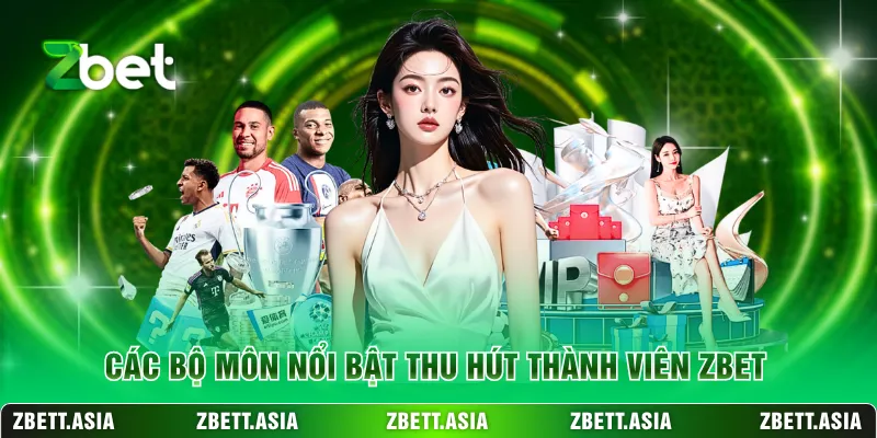 Các bộ môn nổi bật thu hút thành viên ZBET