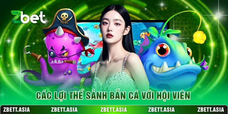 Các lợi thế sảnh bắn cá với hội viên