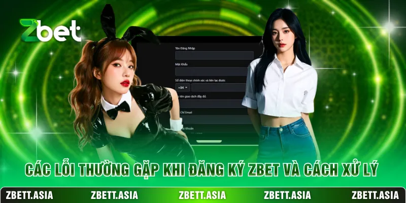 Các lỗi thường gặp khi đăng ký ZBET và cách xử lý