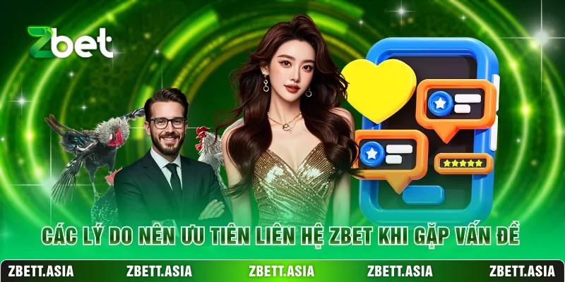 Các lý do nên ưu tiên liên hệ ZBET khi gặp vấn đề