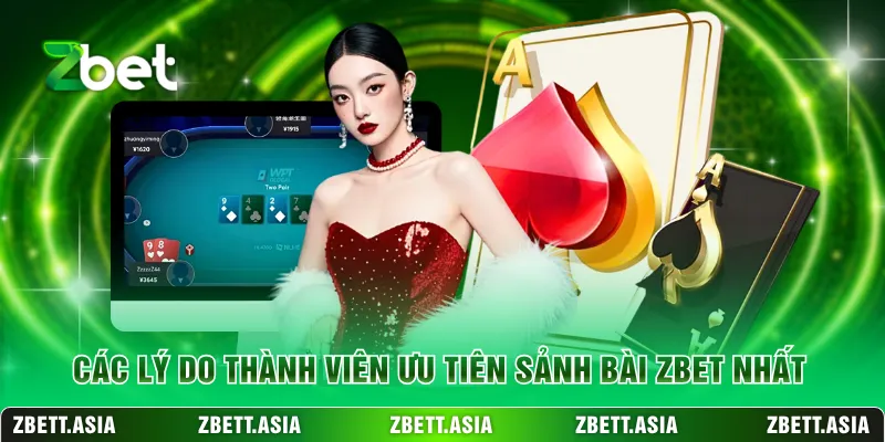 Các lý do thành viên ưu tiên sảnh bài ZBET nhất