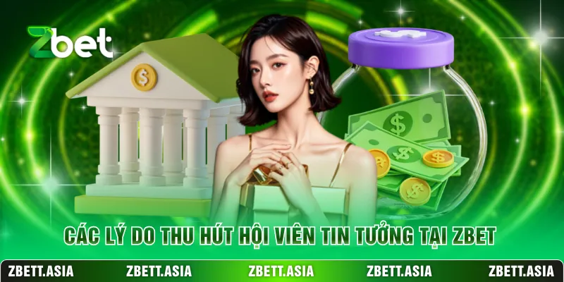 Các lý do thu hút hội viên tin tưởng tại ZBET