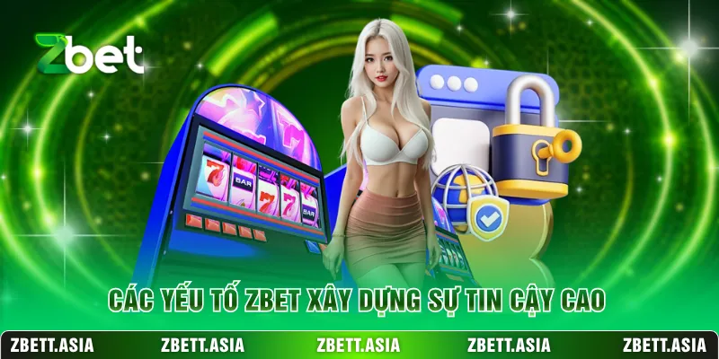 Các yếu tố ZBET xây dựng sự tin cậy cao