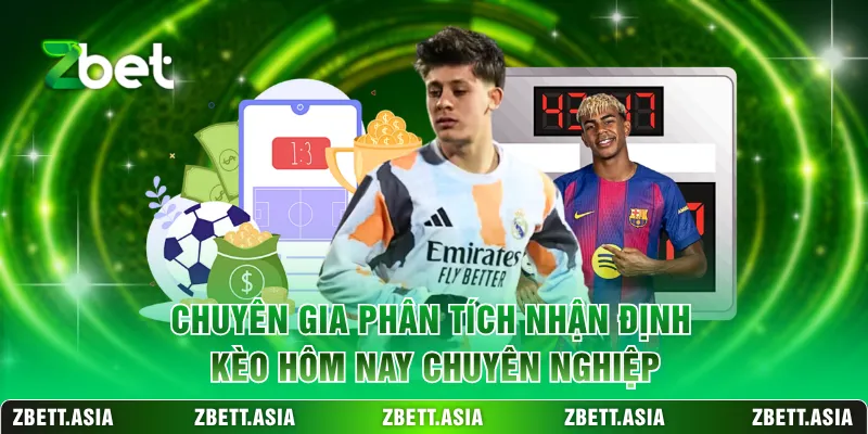 Chuyên gia phân tích nhận định kèo hôm nay chuyên nghiệp