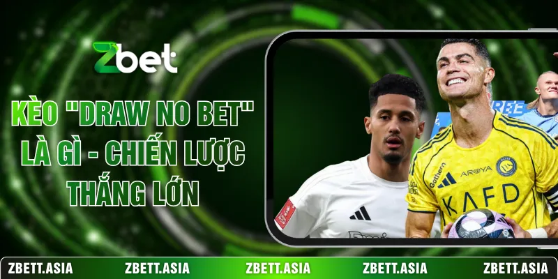 Kèo Draw No Bet Là Gì - Chiến Lược Thắng Lớn