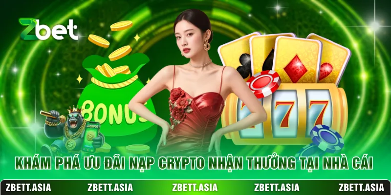 Khám phá ưu đãi nạp crypto nhận thưởng tại nhà cái