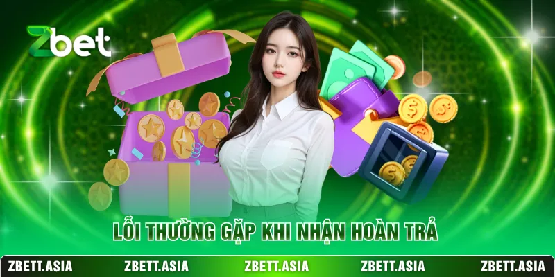Lỗi thường gặp khi nhận hoàn trả