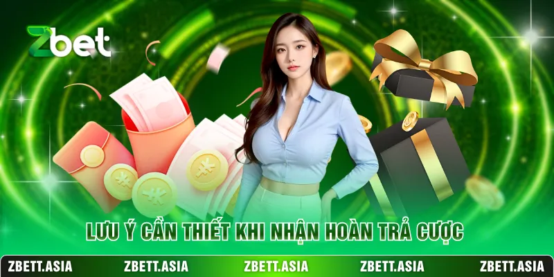 Lưu ý cần thiết khi nhận hoàn trả cược