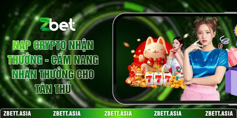 Nạp Crypto Nhận Thưởng - Cẩm Nang Nhận Thưởng Cho Tân Thủ