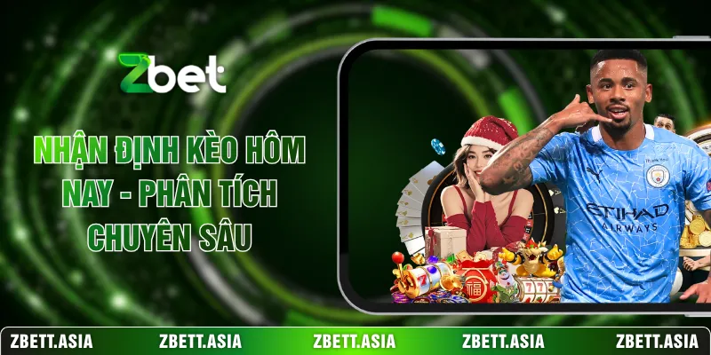 Nhận Định Kèo Hôm Nay - Phân Tích Chuyên Sâu