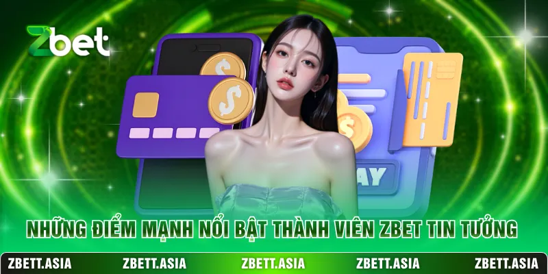 Những điểm mạnh nổi bật thành viên ZBET tin tưởng