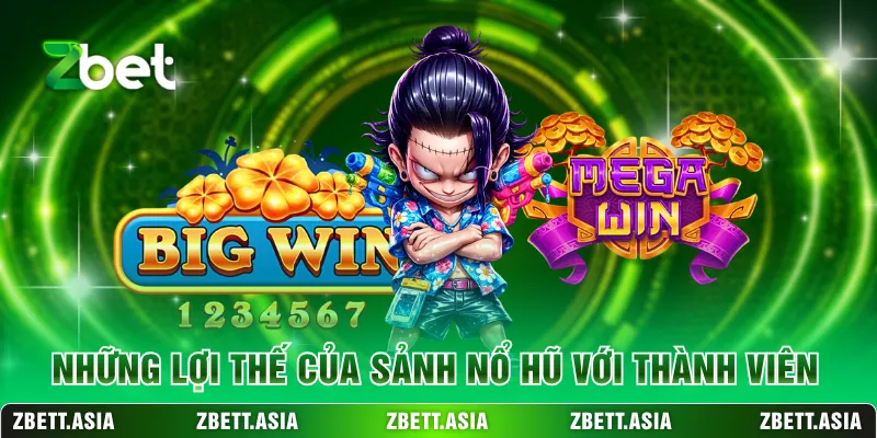 Những lợi thế của sảnh nổ hũ với thành viên