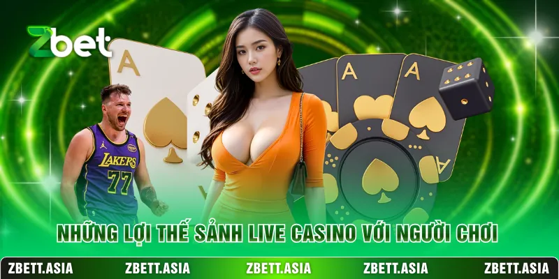 Những lợi thế sảnh live casino với người chơi