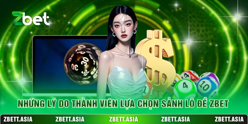Những lý do thành viên lựa chọn sảnh lô đề ZBET