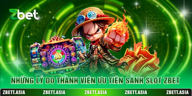 Những lý do thành viên ưu tiên sảnh slot ZBET