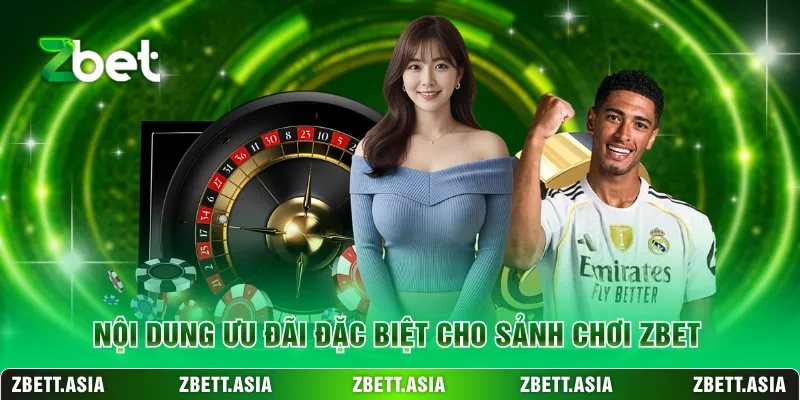 Nội dung ưu đãi đặc biệt cho sảnh chơi ZBET