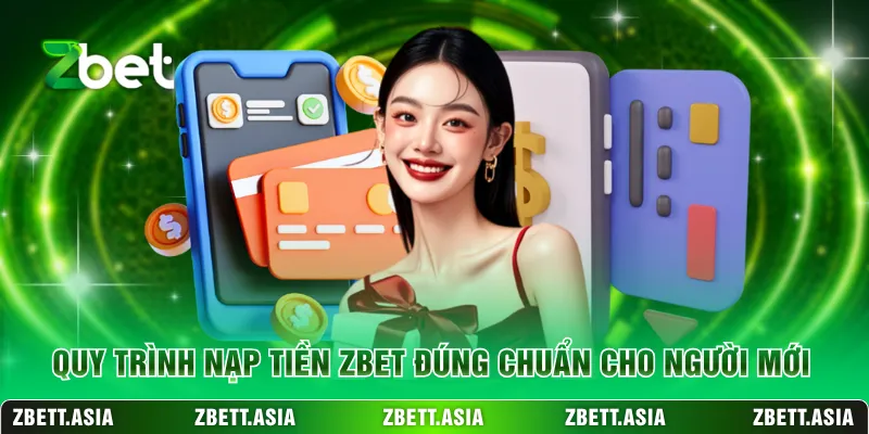 Quy trình nạp tiền ZBET đúng chuẩn cho người mới