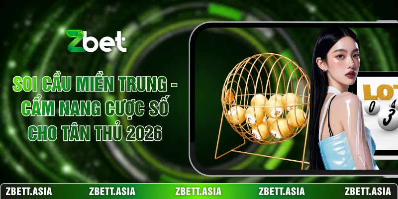 Soi Cầu Miền Trung - Cẩm Nang Cược Số Cho Tân Thủ 2026