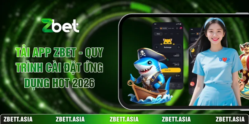Tải App ZBET - Quy Trình Cài Đặt Ứng Dụng Hot 2026