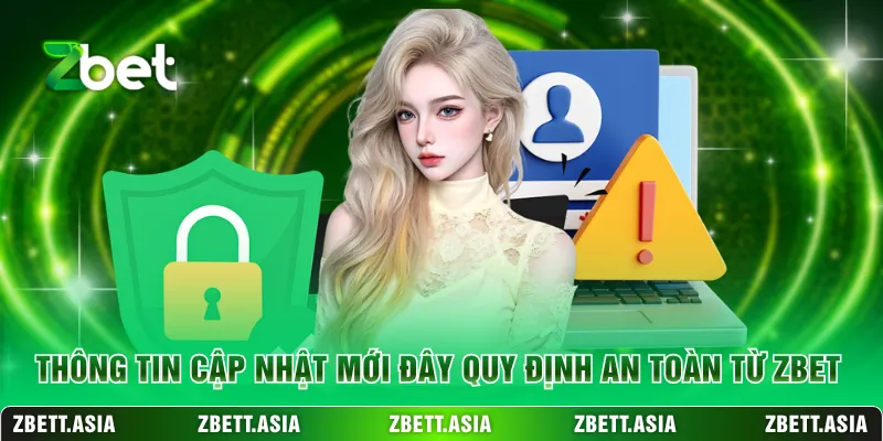 Thông tin cập nhật mới đây quy định an toàn từ ZBET