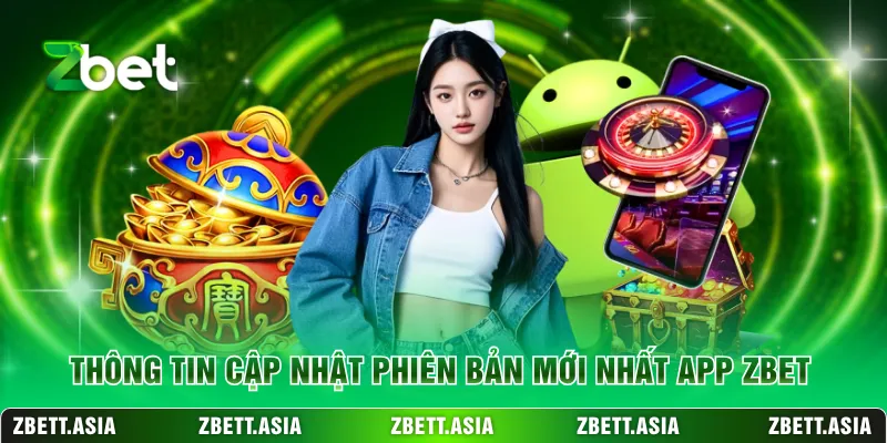 Thông tin cập nhật phiên bản mới nhất app ZBET
