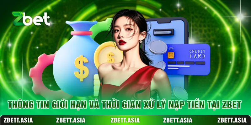 Thông tin giới hạn và thời gian xử lý nạp tiền tại ZBET