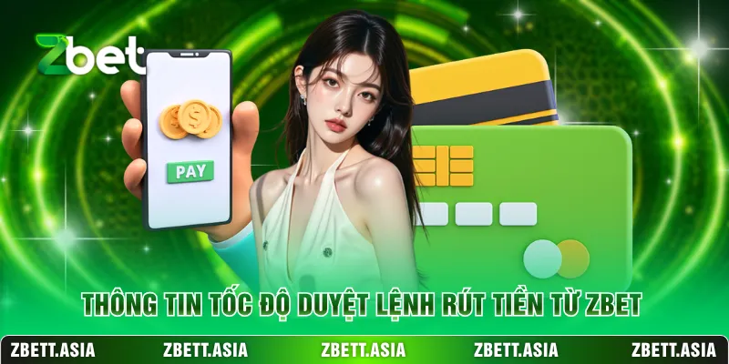Thông tin tốc độ duyệt lệnh rút tiền từ ZBET