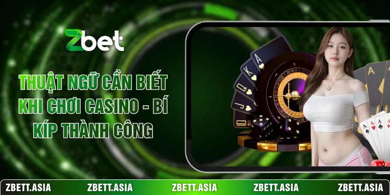 Thuật Ngữ Cần Biết Khi Chơi Casino - Bí Kíp Thành Công