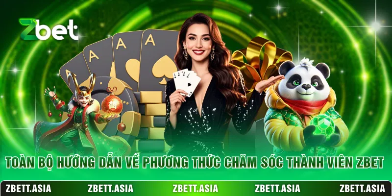 Toàn bộ hướng dẫn về phương thức chăm sóc thành viên ZBET
